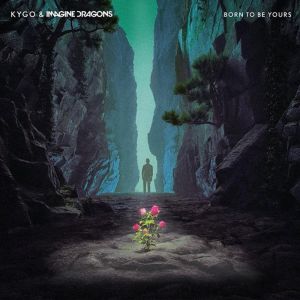 Kygo, Imagine Dragons - Born To Be Yours
