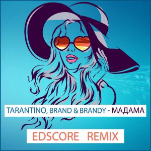 Tarantino, Brand & Brandy - Мадама (EDscore Remix)