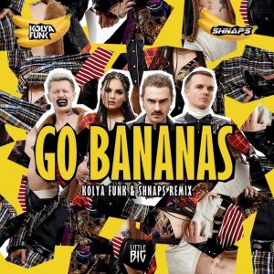 Little Big - Go Bananas (Kolya Funk & Shnaps Remix)