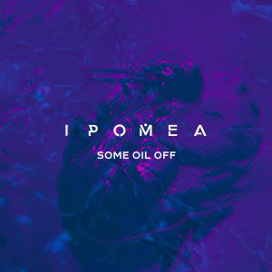 IPOMEA - Some Oil Off