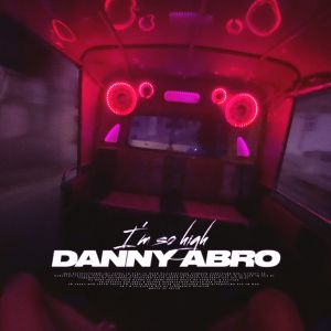 DANNY ABRO - I’m so high