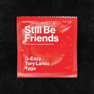 G-Eazy feat. Tory Lanez, Tyga - Still Be Friends