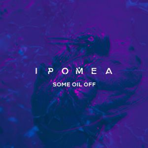 IPOMEA - Some Oil Off