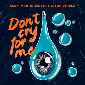 Alok, Martin Jensen, Jason Derulo - Don\'t Cry For Me