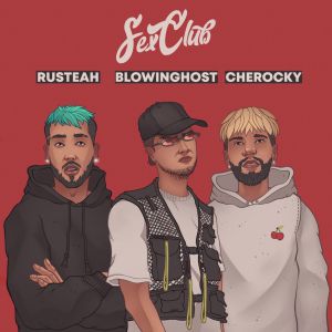 Rusteah, Blowinghost, Cherocky - Sex Club