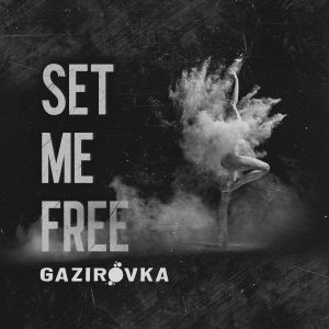 GAZIROVKA - Set Me Free