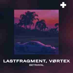 Lastfragment, VØRTEX - Betrayal